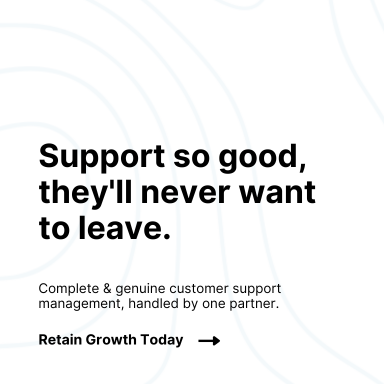 Support so good, they'll never want to leave. Complete & genuine customer support management, handled by one partner.